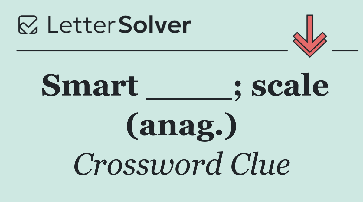 Smart ____; scale (anag.)