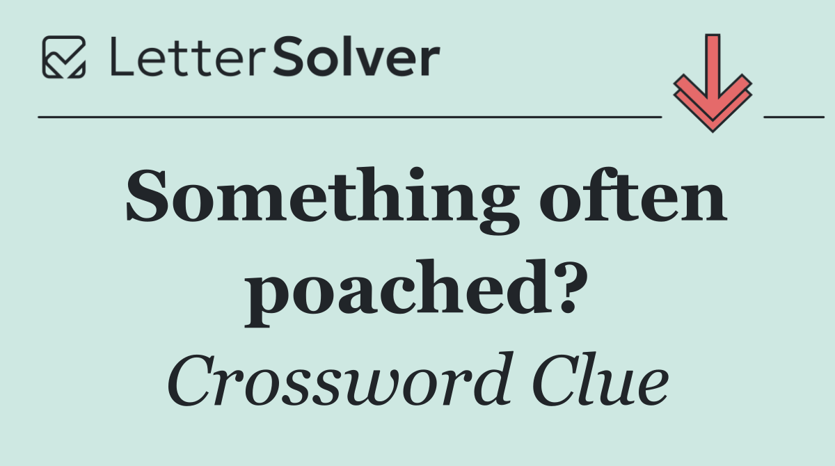 Something often poached?