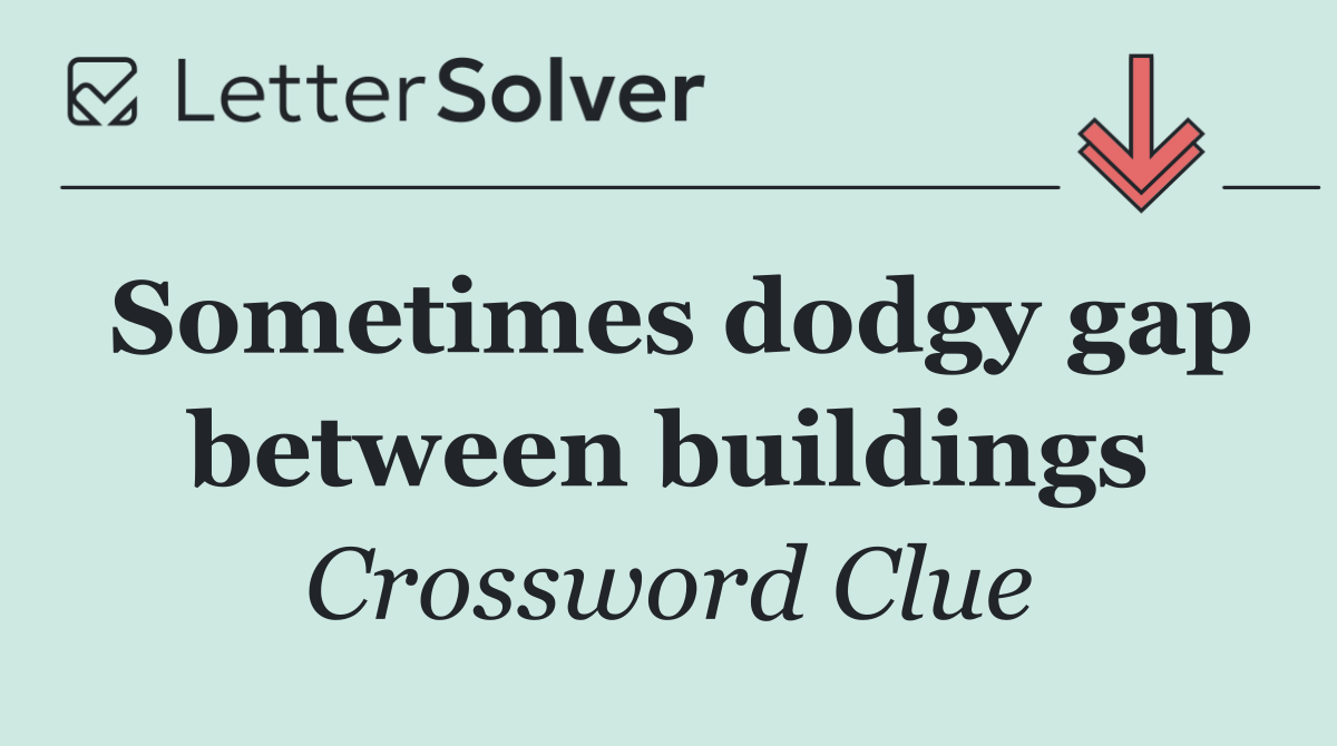 Sometimes dodgy gap between buildings