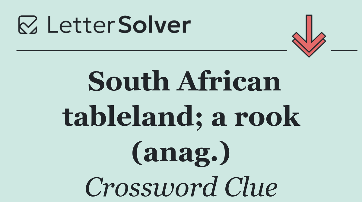 South African tableland; a rook (anag.)