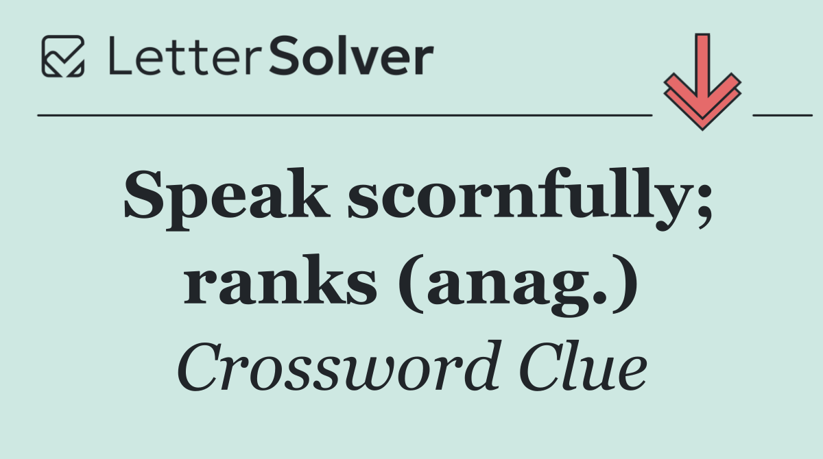 Speak scornfully; ranks (anag.)