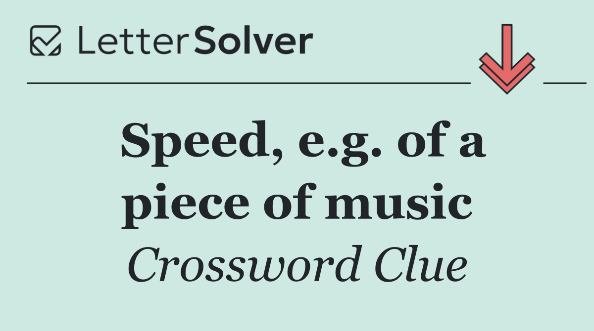 Speed, e.g. of a piece of music