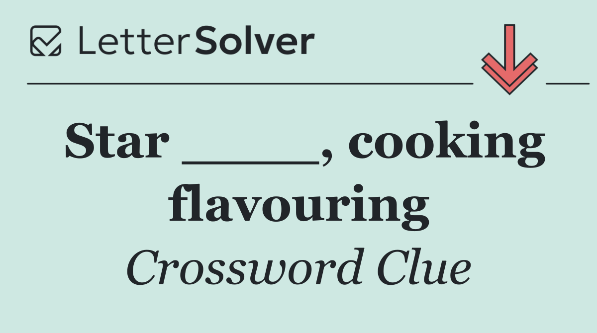 Star ____, cooking flavouring