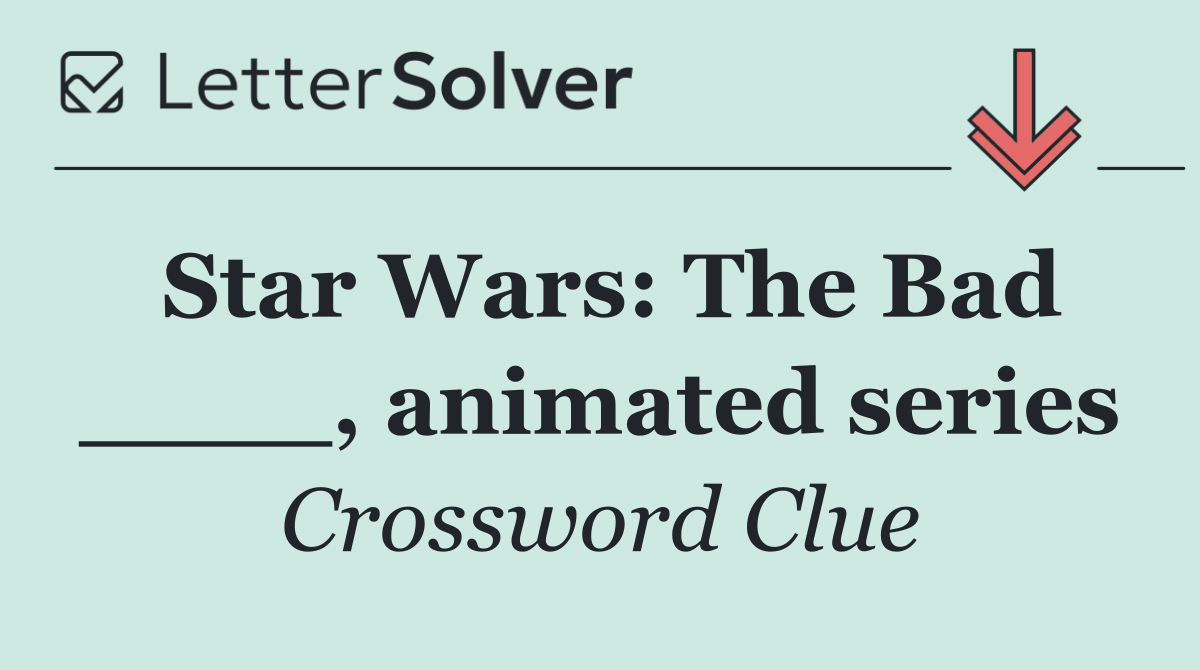 Star Wars: The Bad ____, animated series