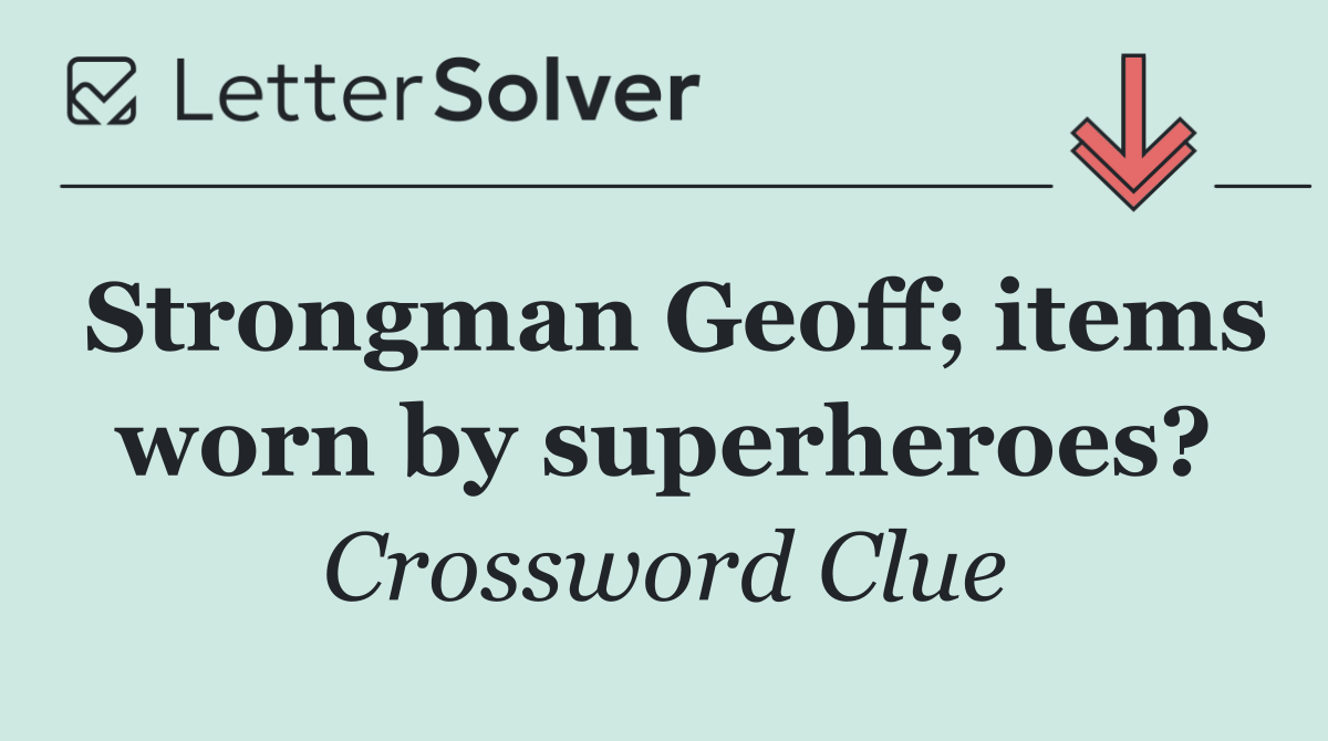 Strongman Geoff; items worn by superheroes?