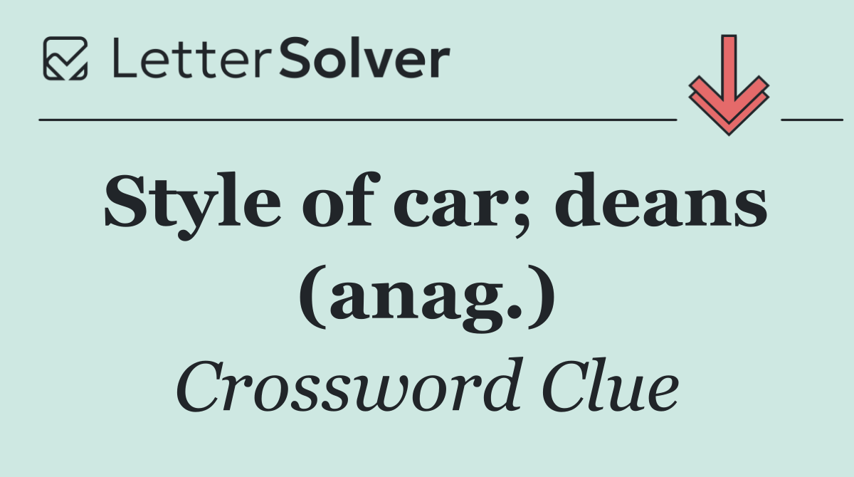 Style of car; deans (anag.)