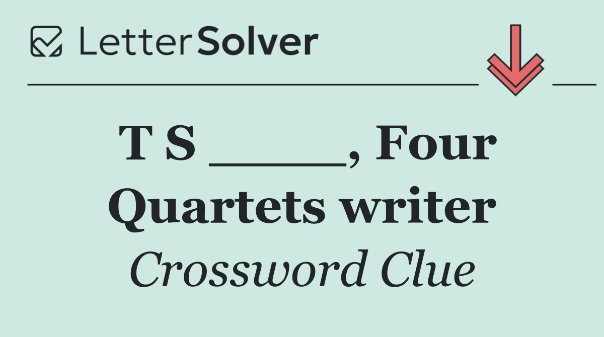 T S ____, Four Quartets writer