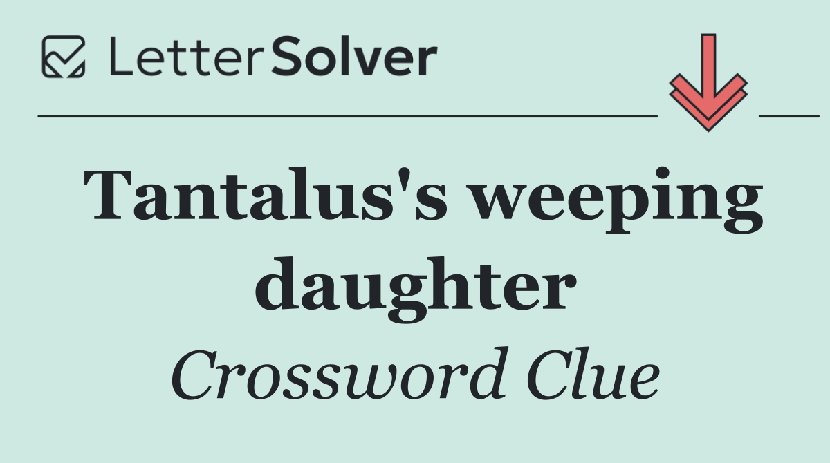 Tantalus's weeping daughter