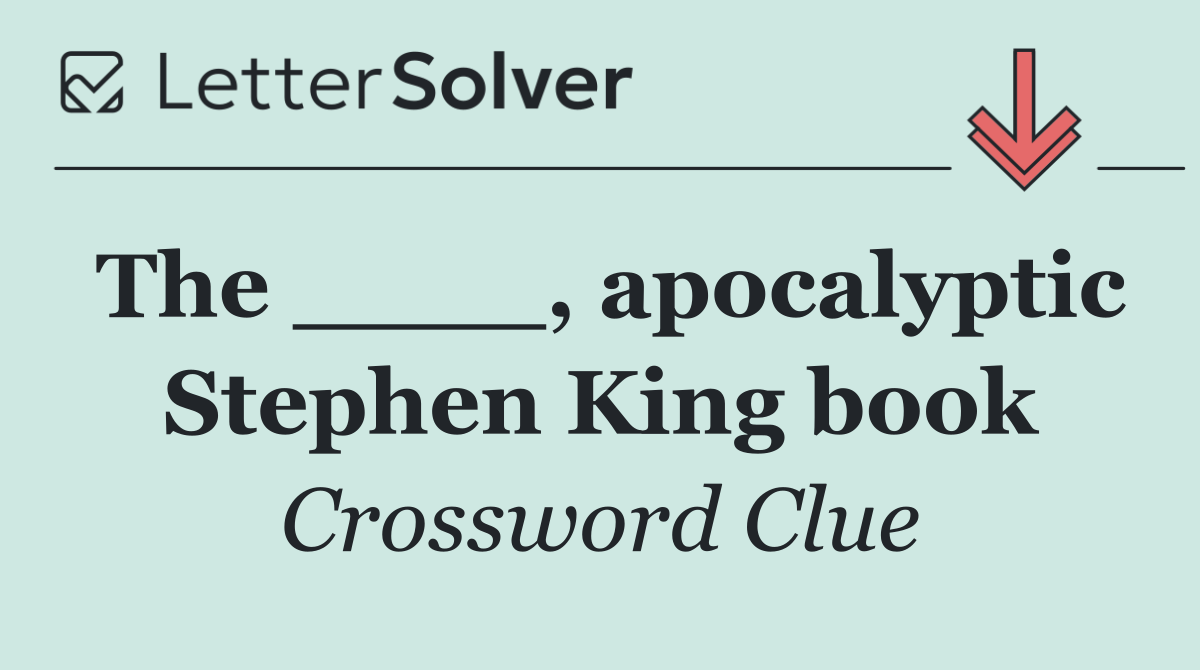The ____, apocalyptic Stephen King book