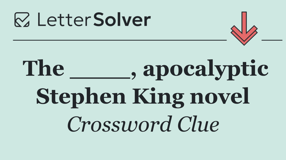The ____, apocalyptic Stephen King novel