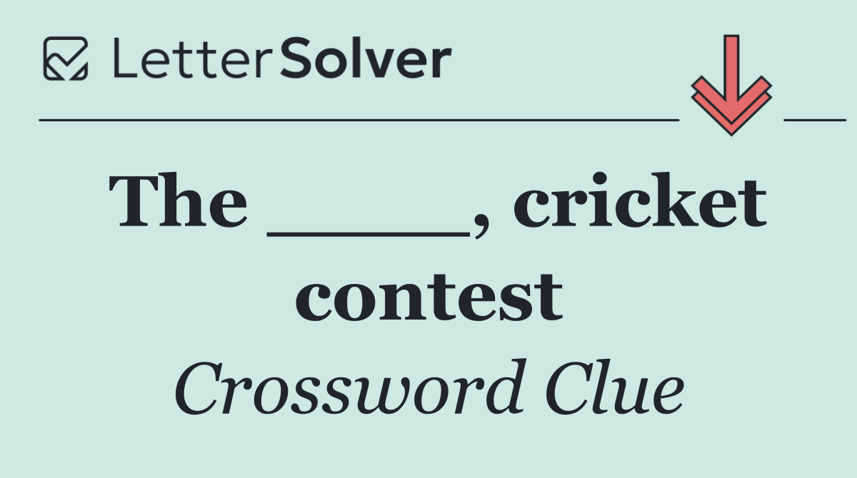 The ____, cricket contest