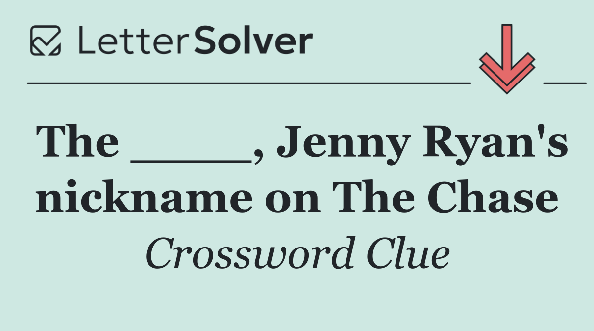 The ____, Jenny Ryan's nickname on The Chase