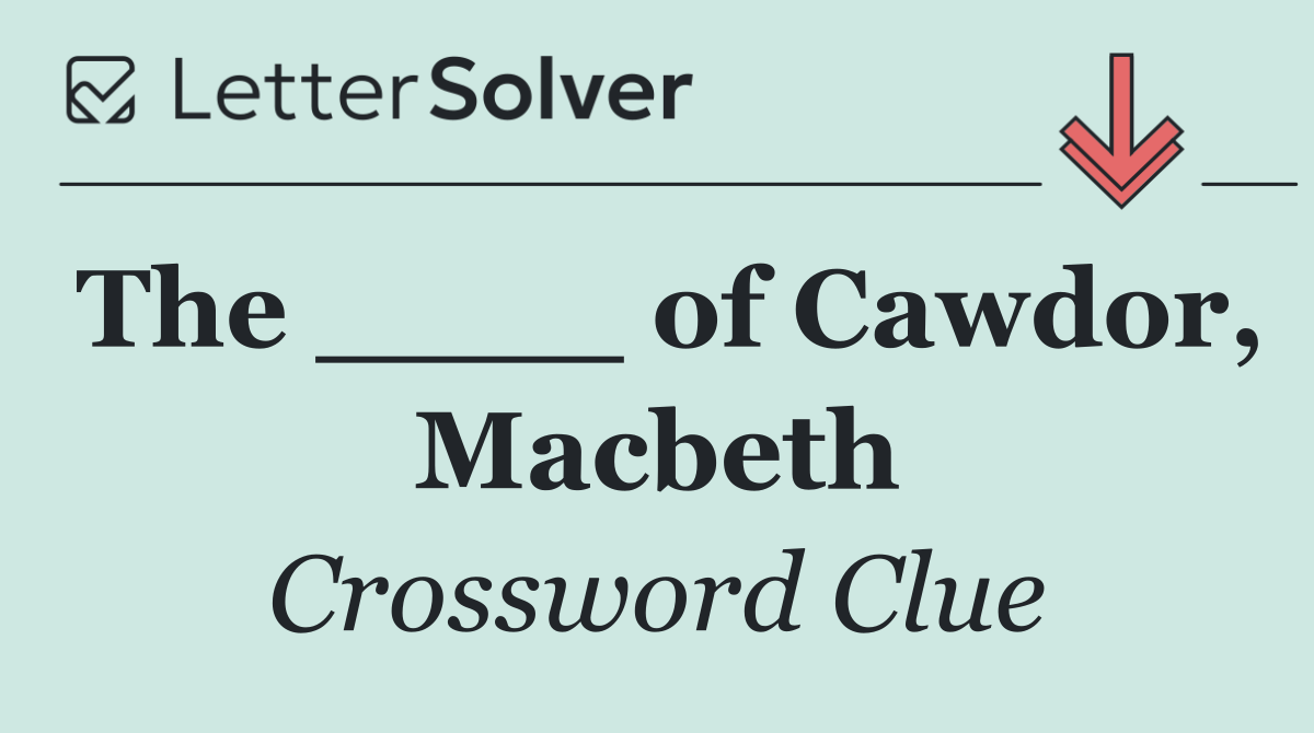 The ____ of Cawdor, Macbeth
