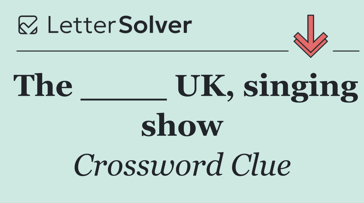 The ____ UK, singing show