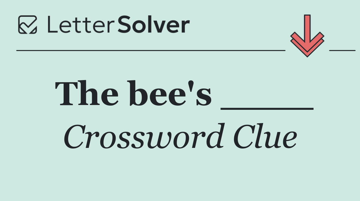The bee's ____