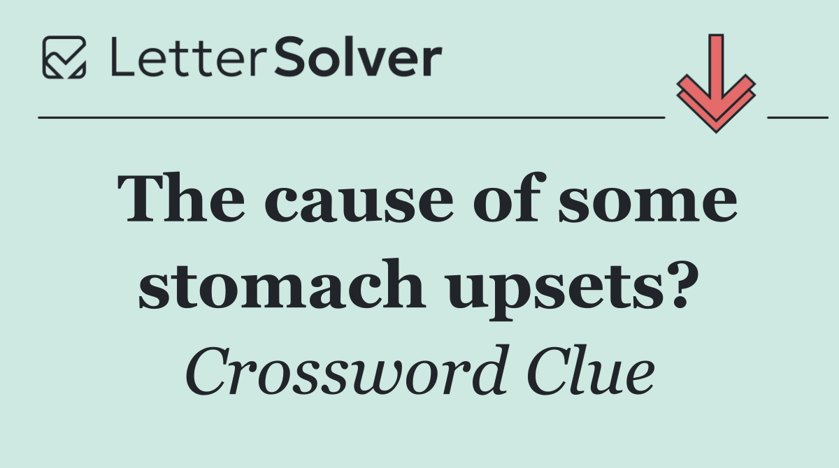 The cause of some stomach upsets?