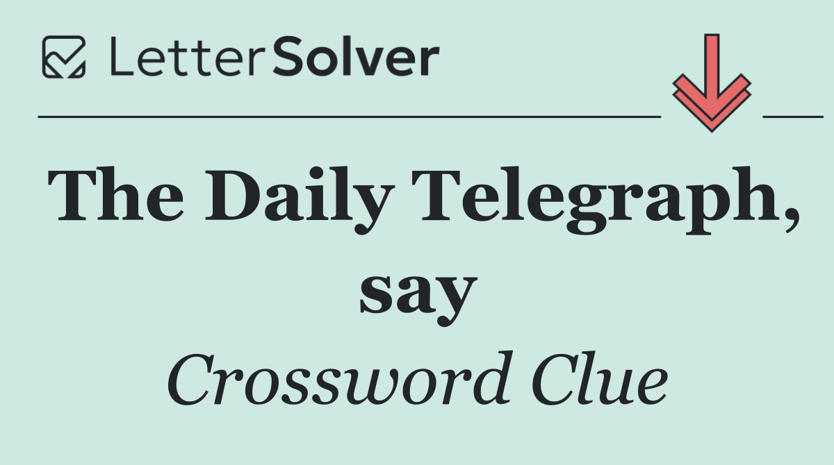The Daily Telegraph, say