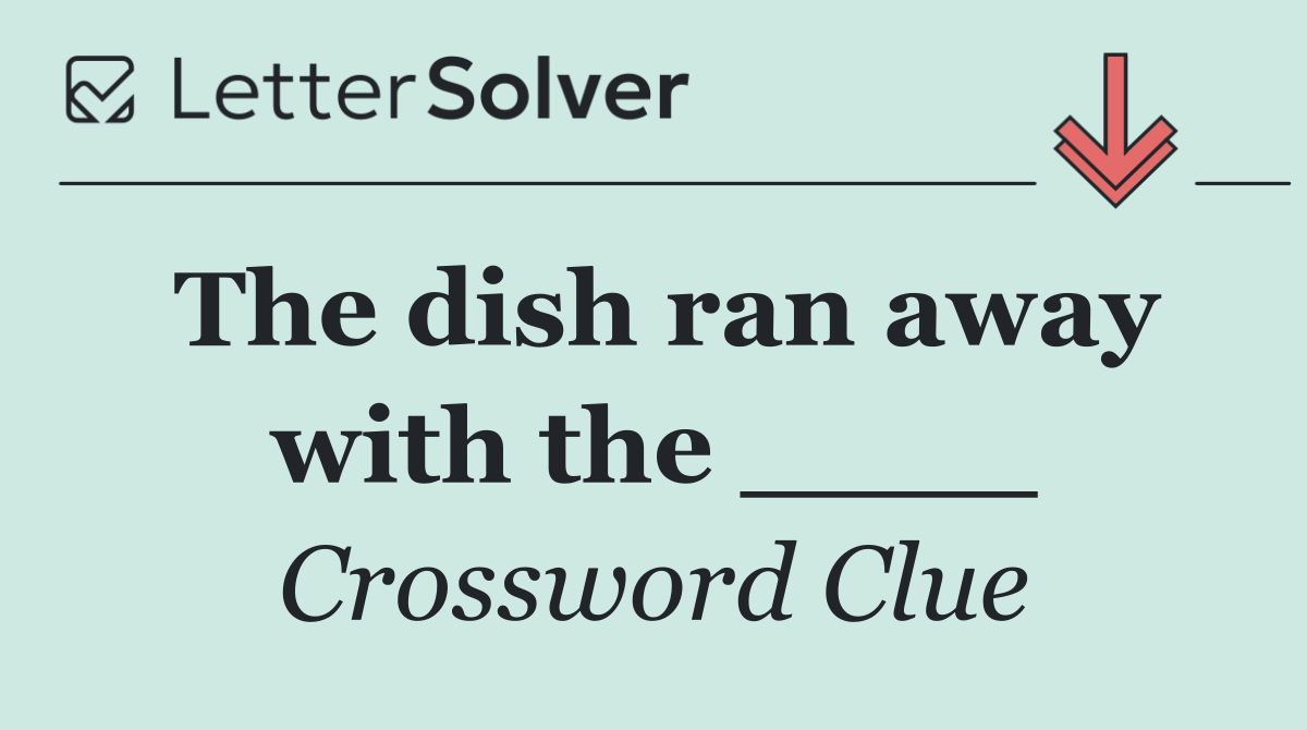 The dish ran away with the ____
