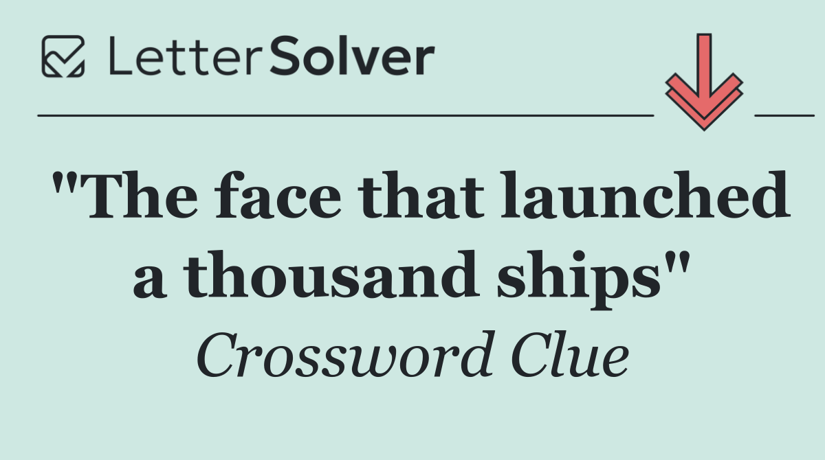 "The face that launched a thousand ships"