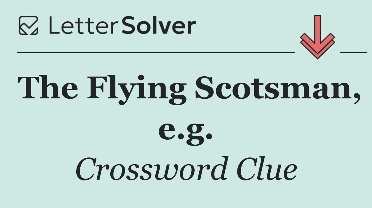 The Flying Scotsman, e.g.