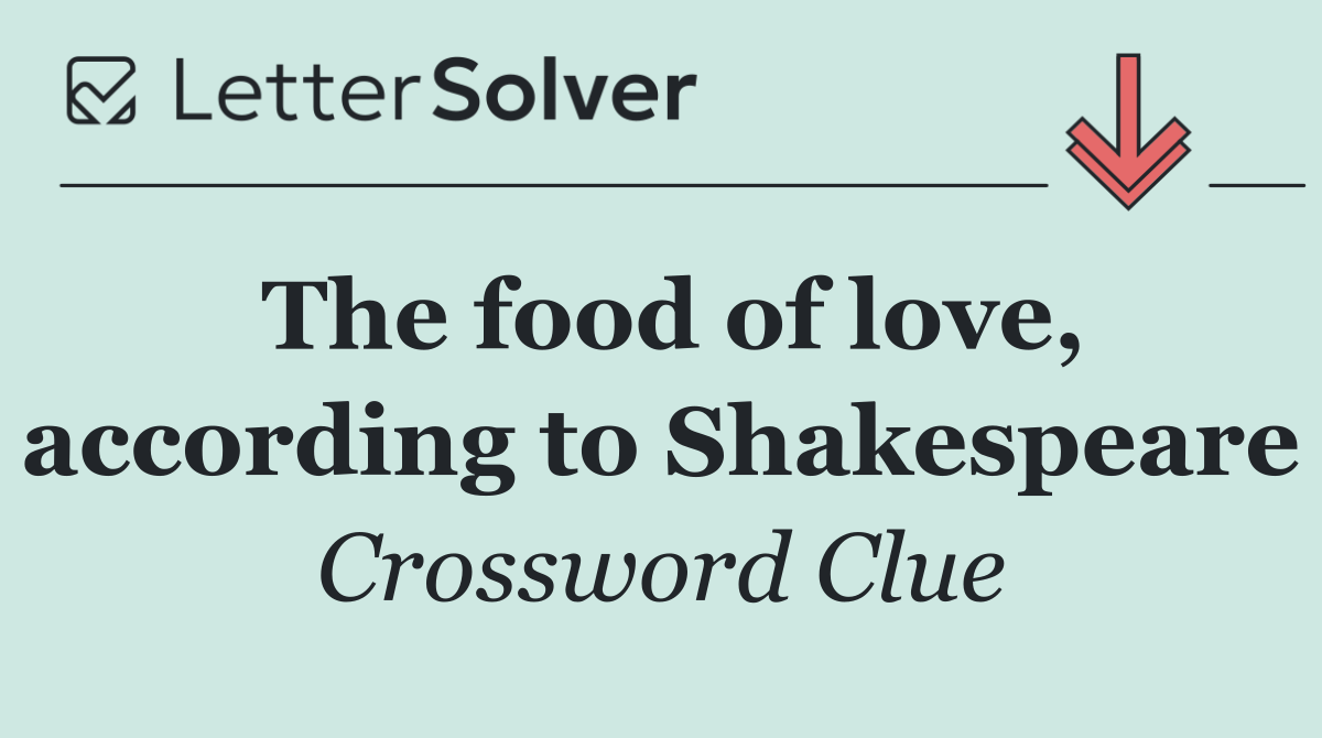 The food of love, according to Shakespeare
