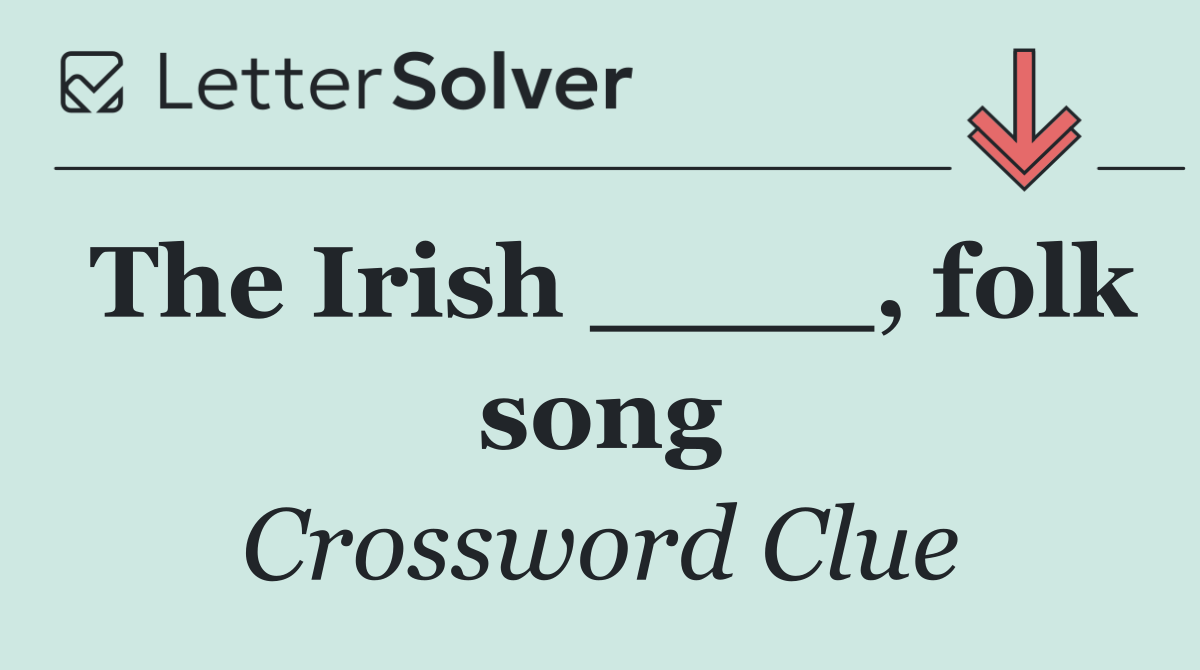 The Irish ____, folk song