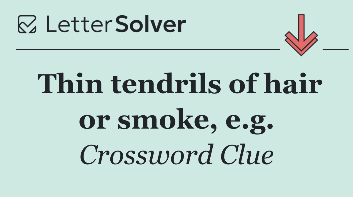 Thin tendrils of hair or smoke, e.g.