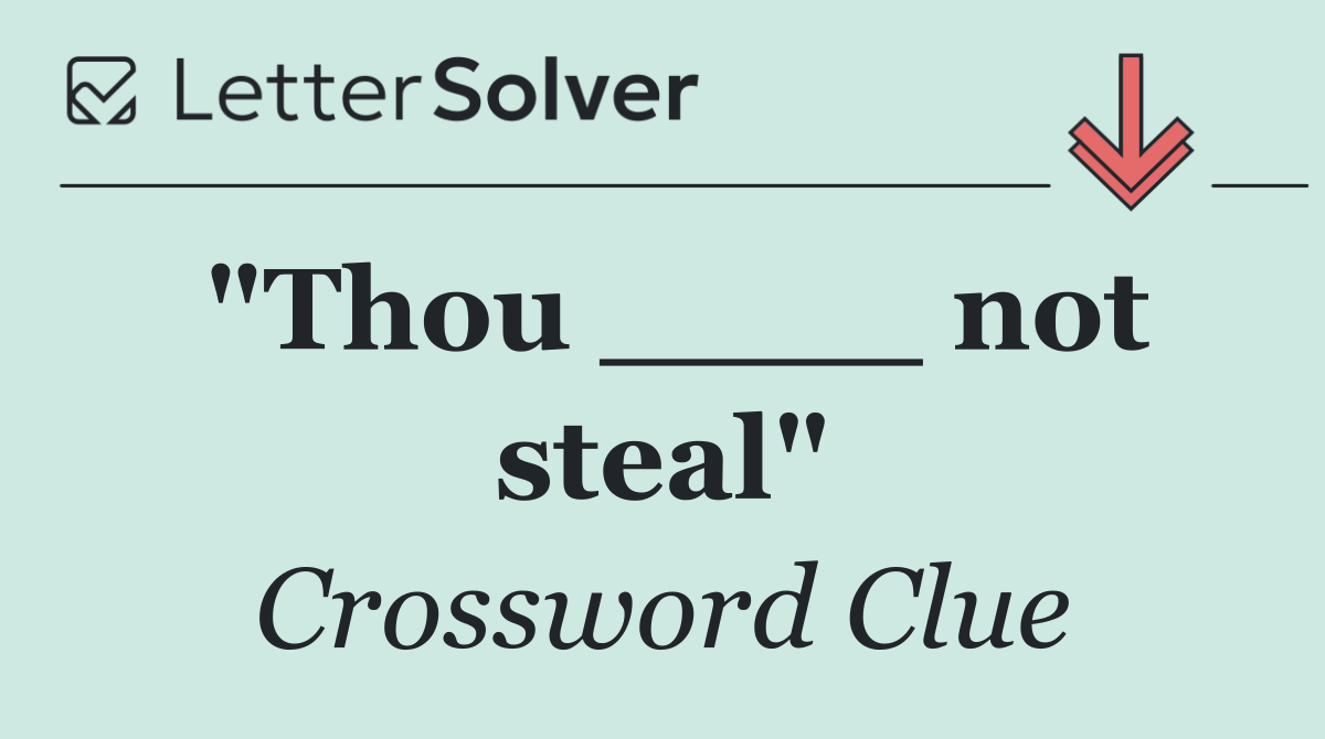"Thou ____ not steal"