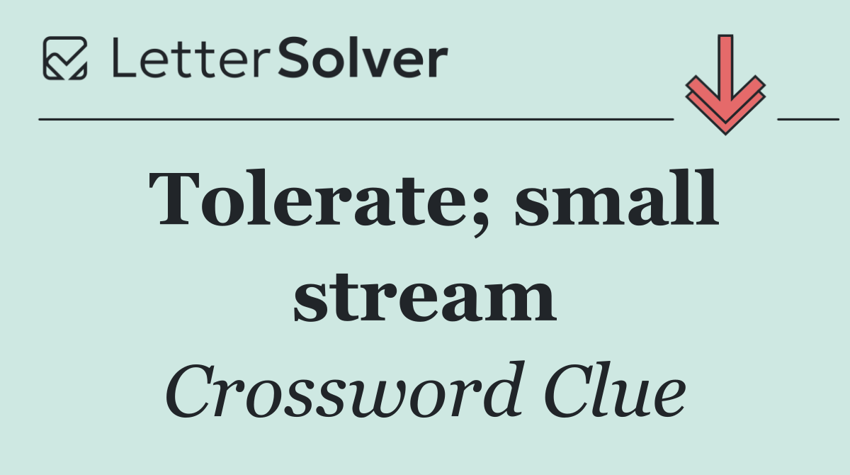 Tolerate; small stream