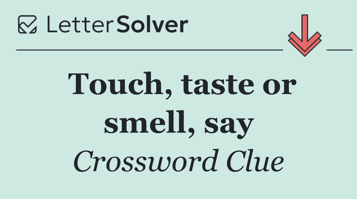 Touch, taste or smell, say