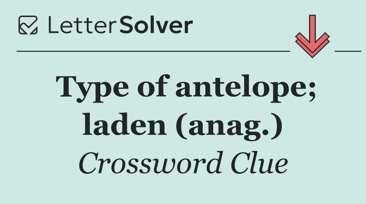 Type of antelope; laden (anag.)