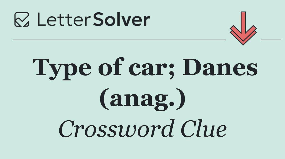 Type of car; Danes (anag.)