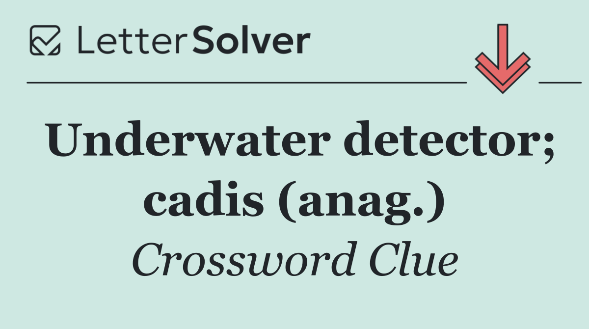 Underwater detector; cadis (anag.)
