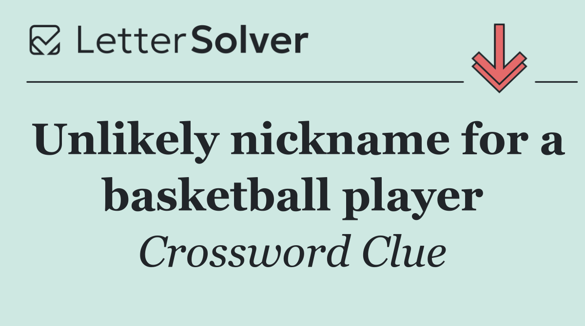 Unlikely nickname for a basketball player