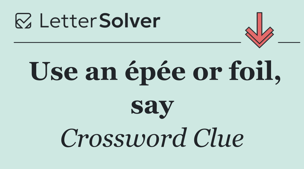 Use an épée or foil, say