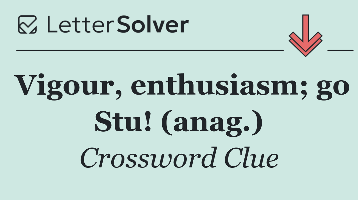 Vigour, enthusiasm; go Stu! (anag.)