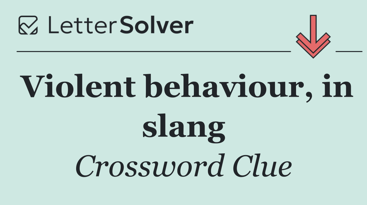 Violent behaviour, in slang