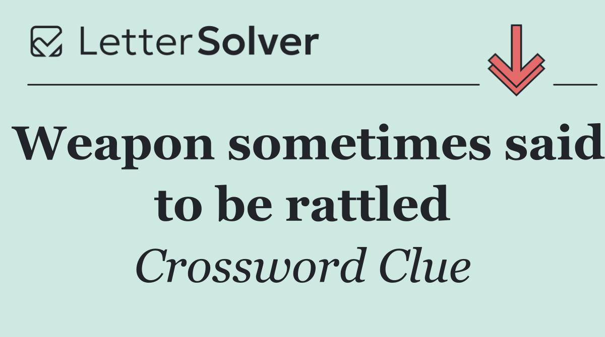 Weapon sometimes said to be rattled