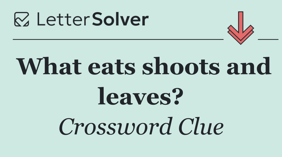 What eats shoots and leaves?