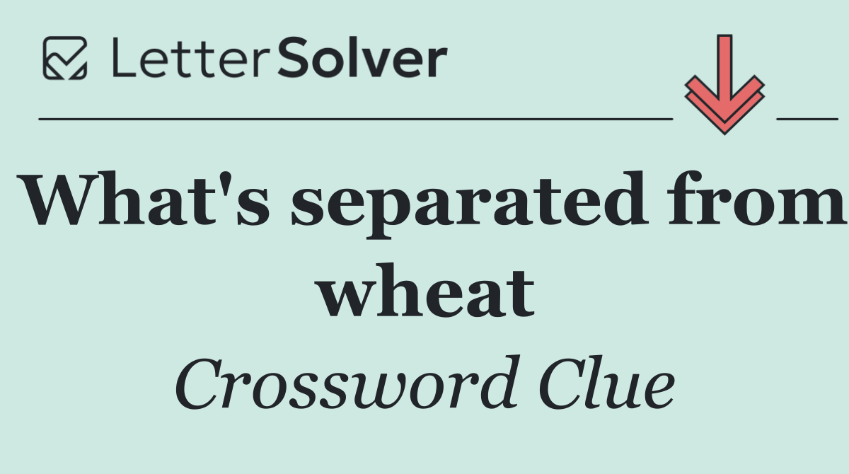 What's separated from wheat