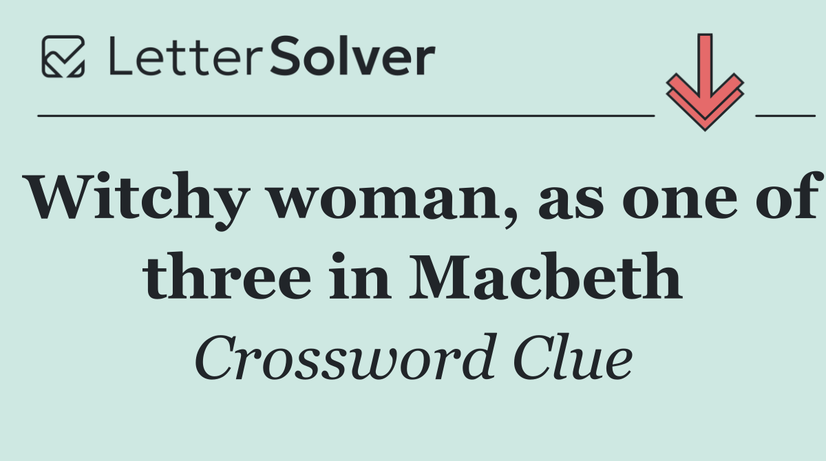 Witchy woman, as one of three in Macbeth