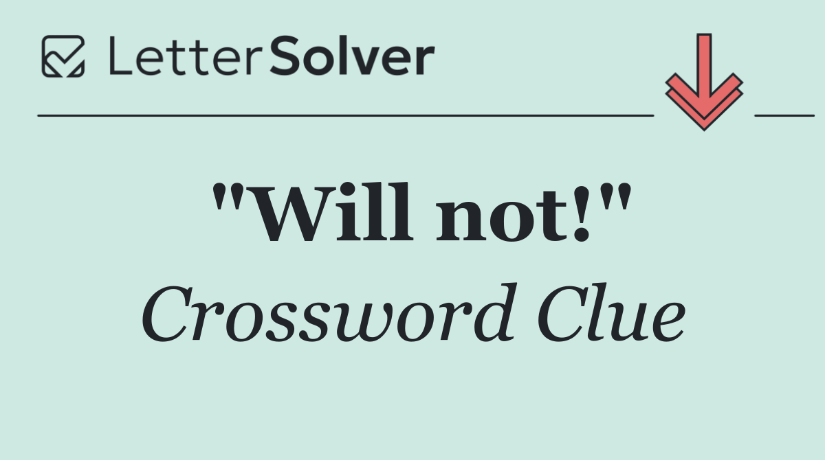 "Will not!"
