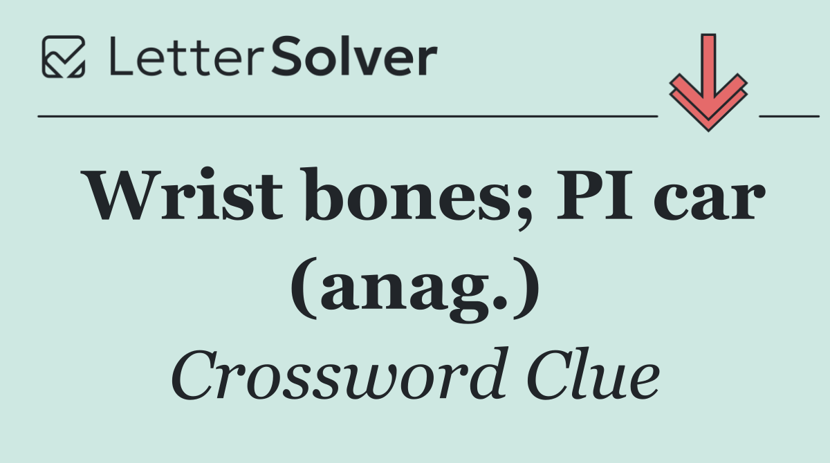 Wrist bones; PI car (anag.)