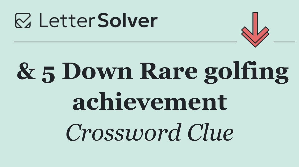 & 5 Down Rare golfing achievement