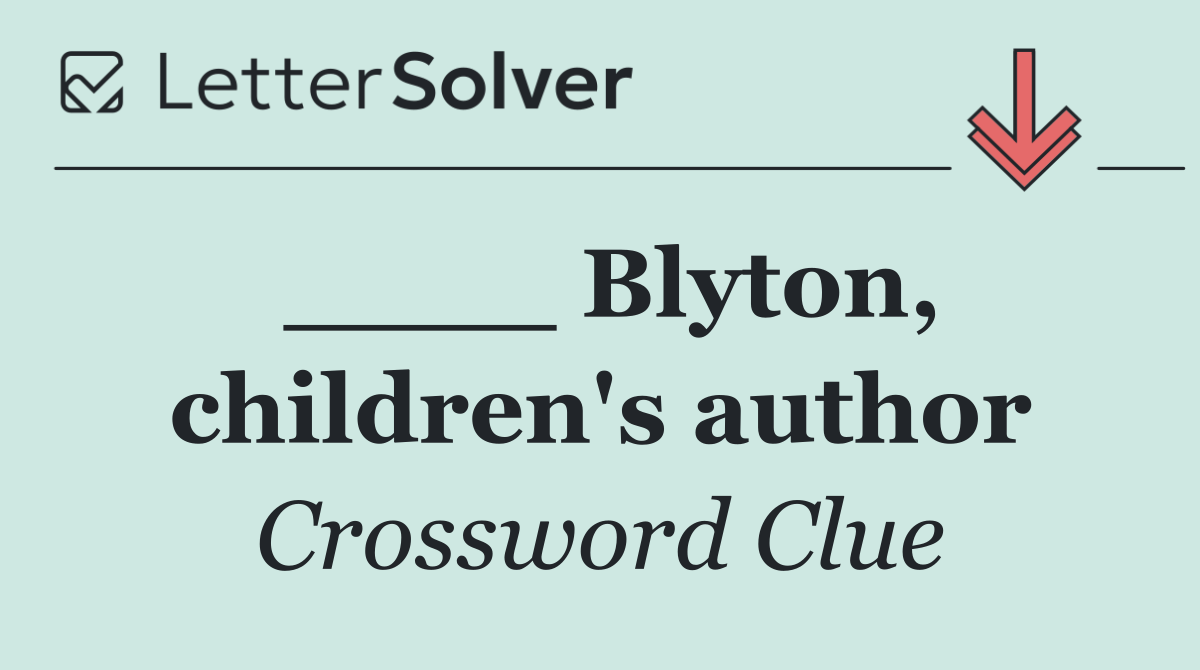 ____ Blyton, children's author