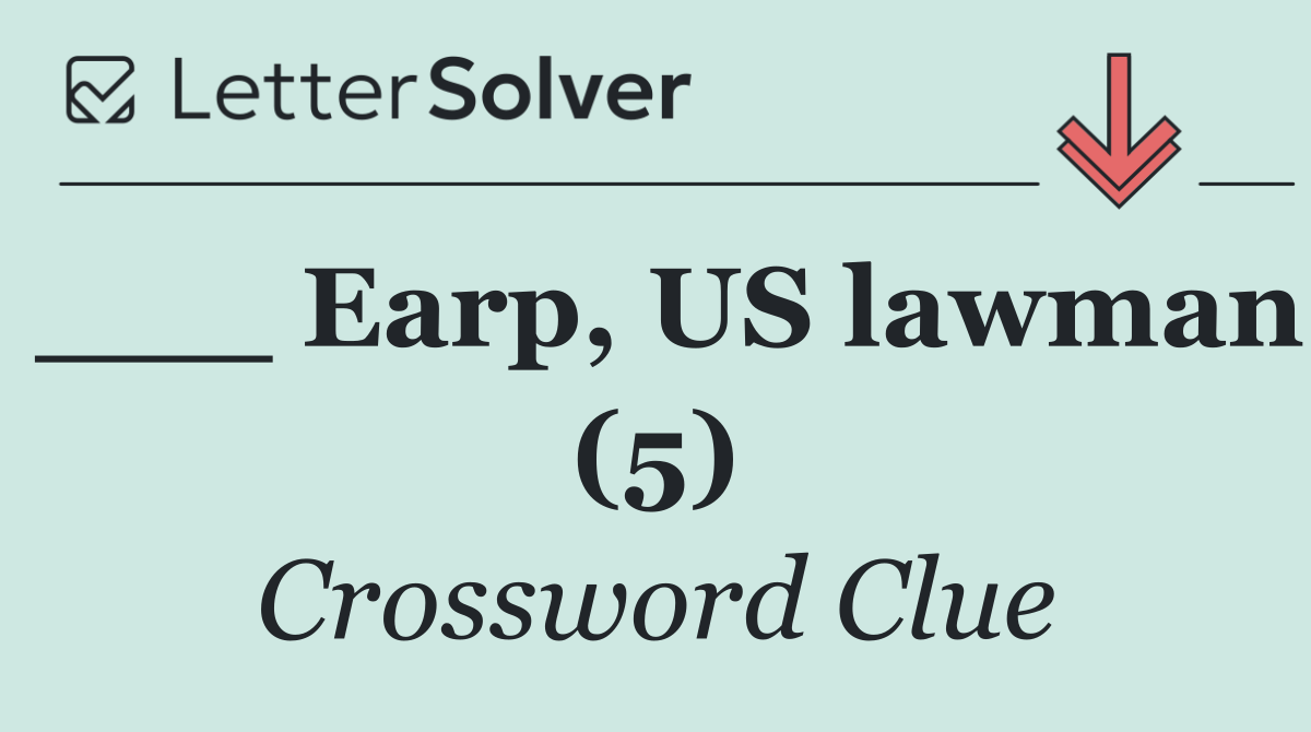 ___ Earp, US lawman (5)