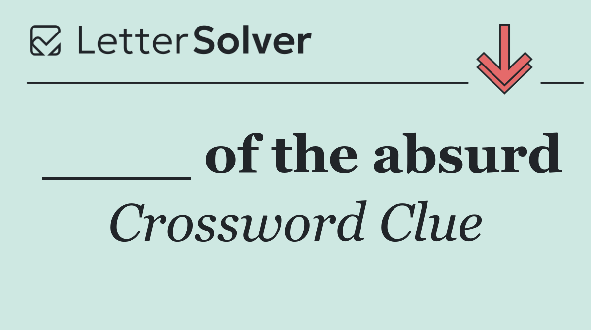 ____ of the absurd