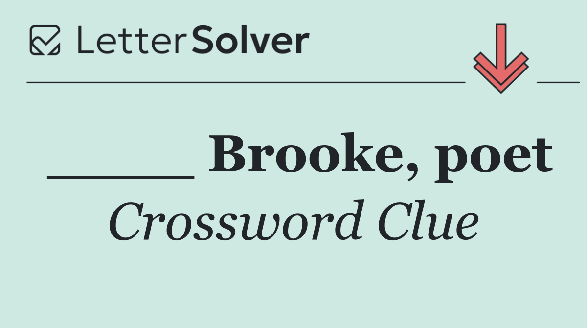 ____ Brooke, poet