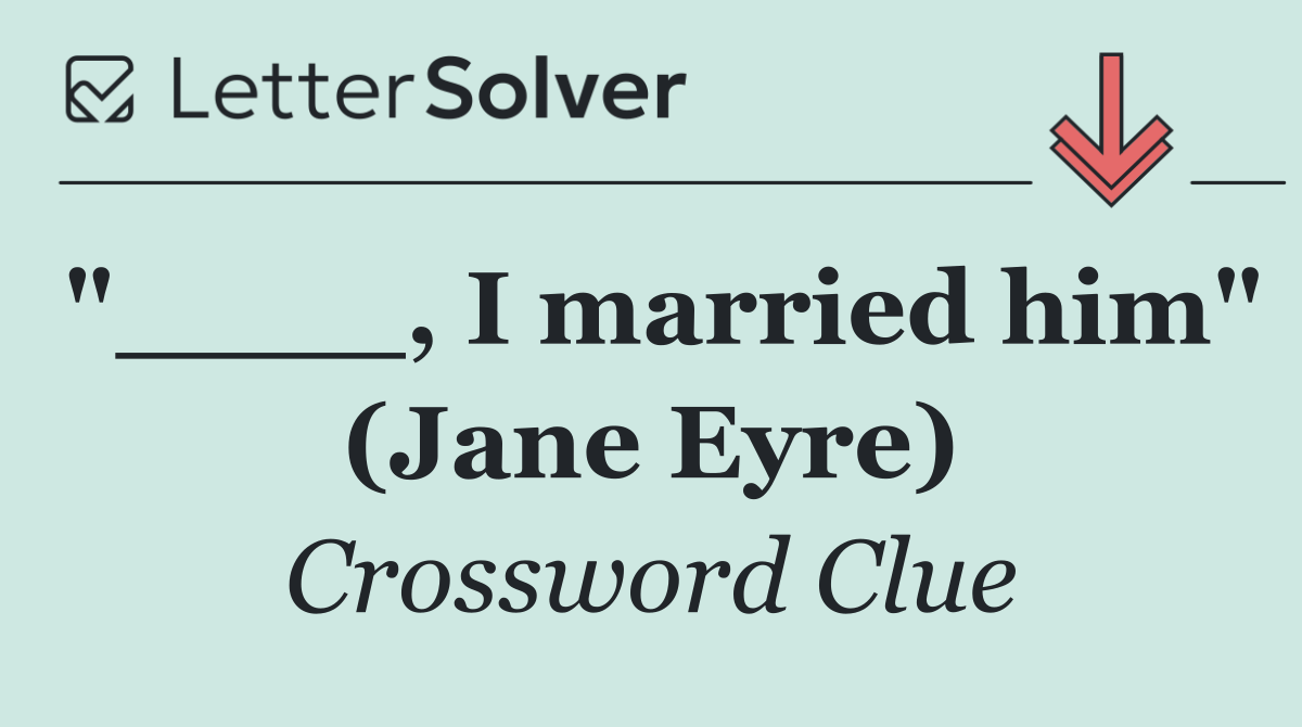 "____, I married him" (Jane Eyre)