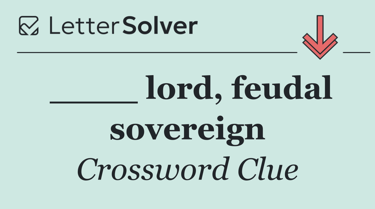 ____ lord, feudal sovereign